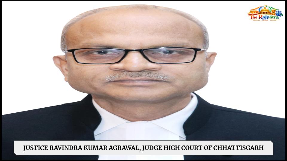 JUSTICE RAVINDRA KUMAR AGRAWAL, JUDGE HIGH COURT OF CHHATTISGARH
